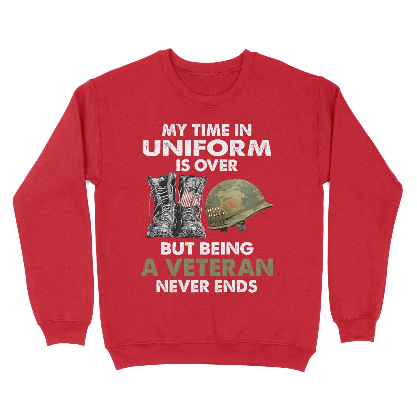 My Time In Uniform Is Over But Being A Veteran Never Ends Standard Crew Neck Sweatshirt
