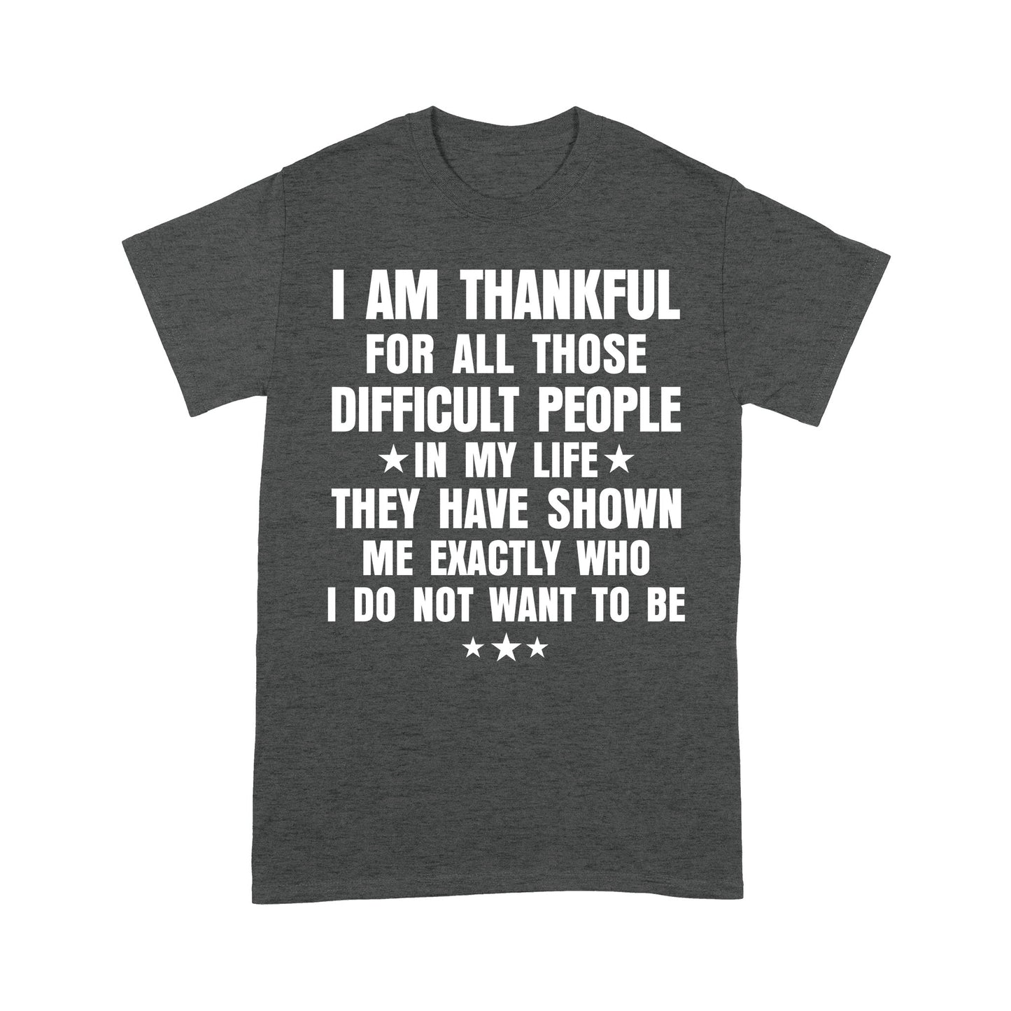 I am Thankful for all those difficult people in my life T-Shirt