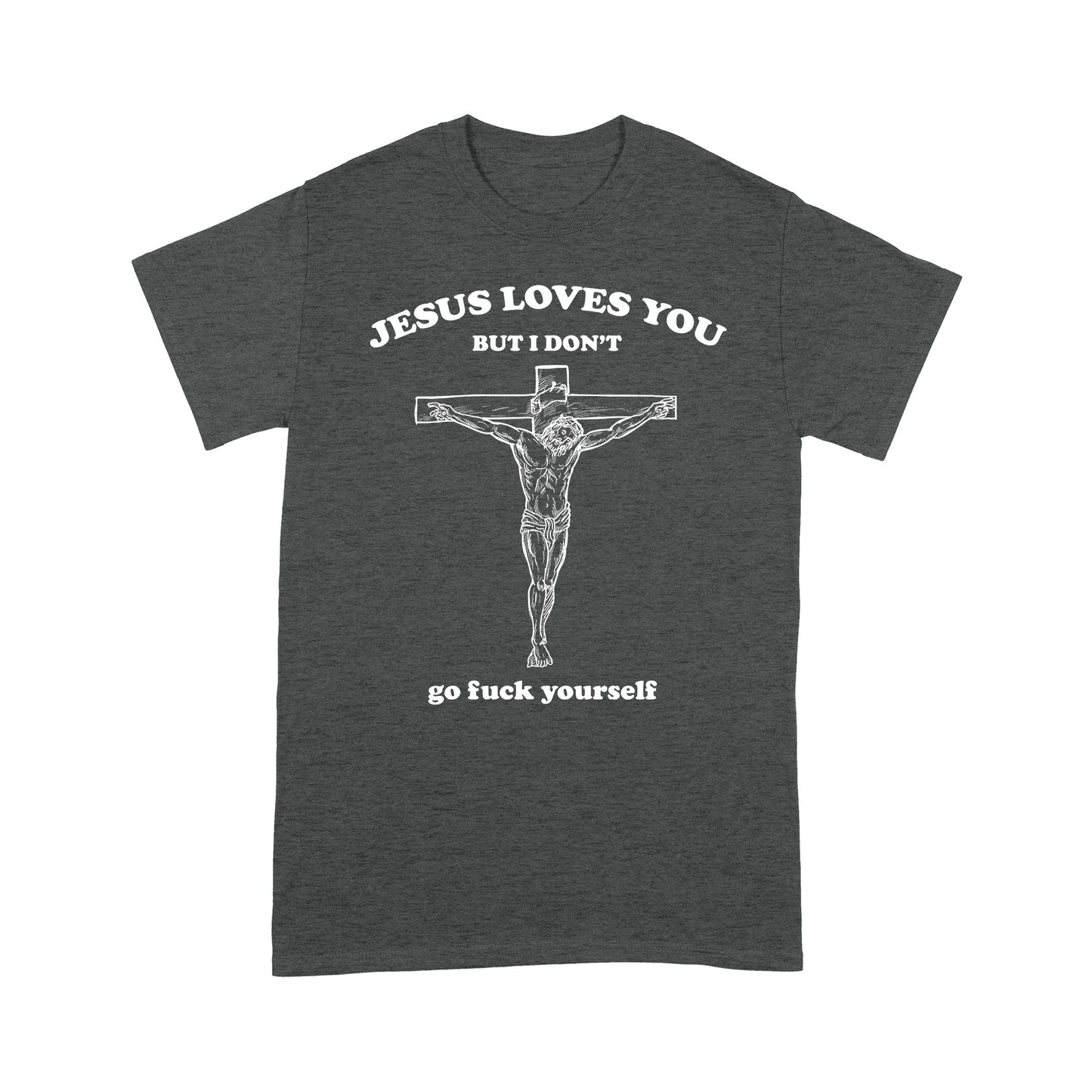 Jesus Love You But I Don't Go Fuck Yourself T-shirt TA
