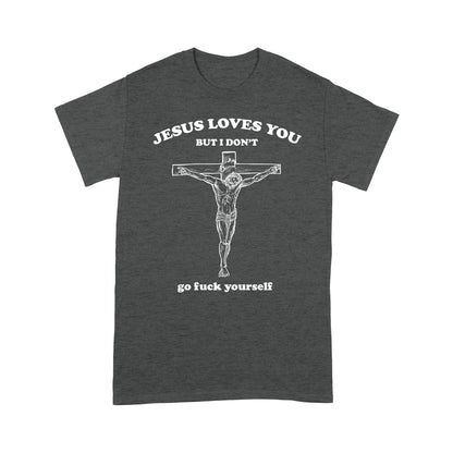 Jesus Love You But I Don't Go Fuck Yourself T-shirt TA