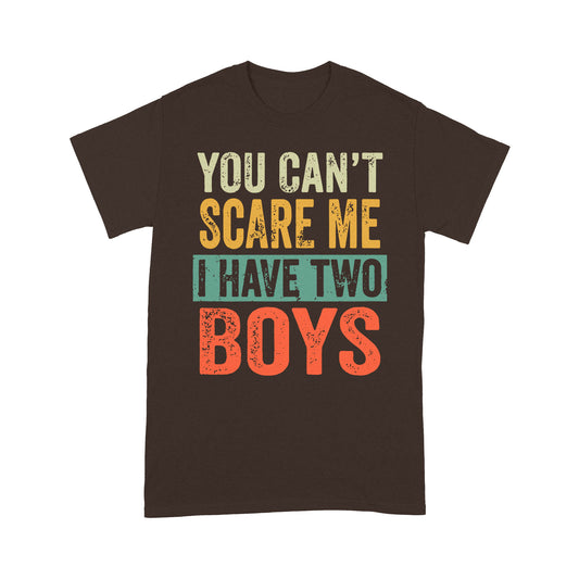 You Can't Scare Me I Have Two Boys Standard T-shirt