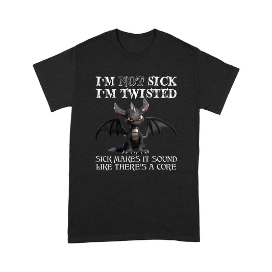 Dragon I'm Not Sick I'm Twisted Standard T-shirt
