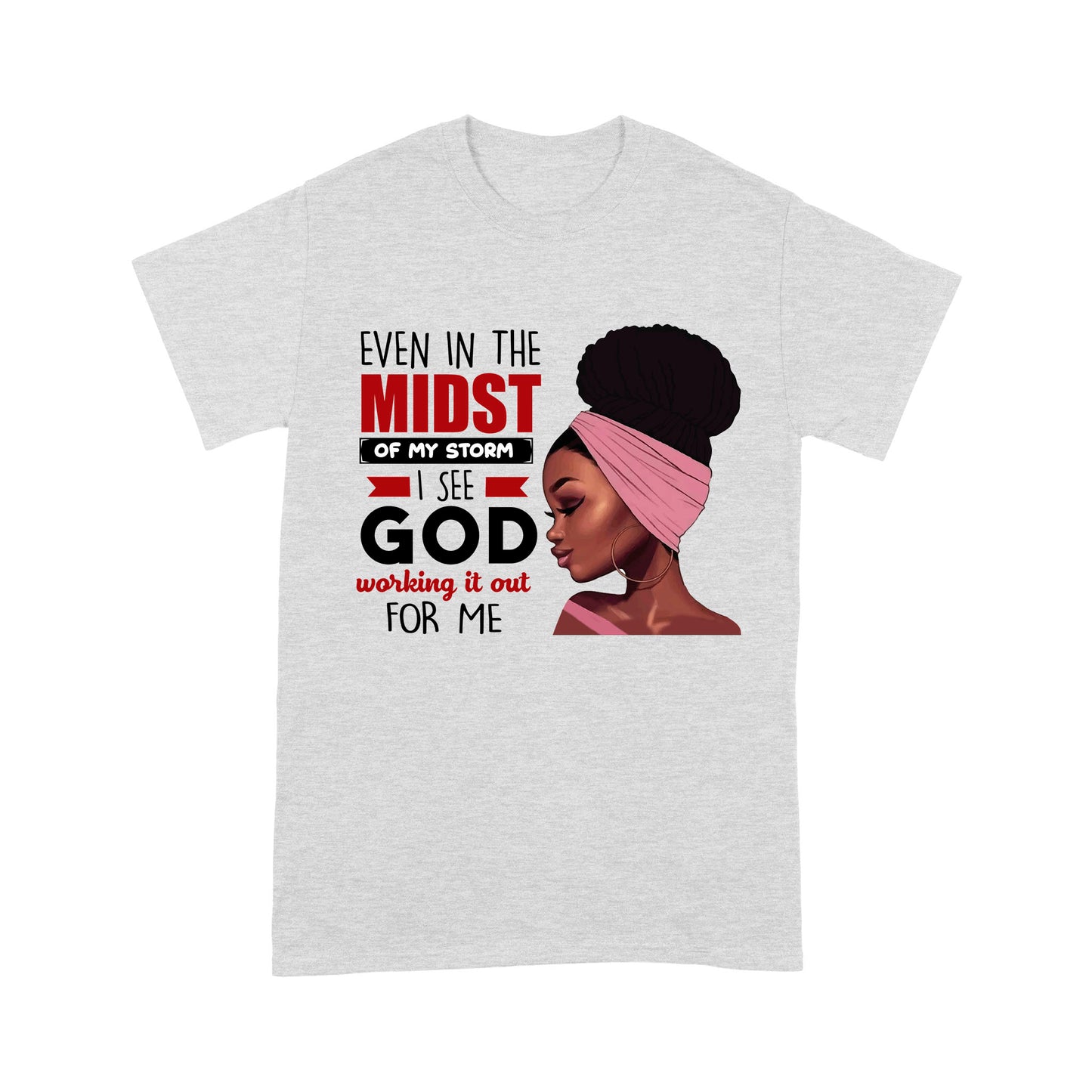 Even In The Midst Of My Storm Special Black Girl T-shirt