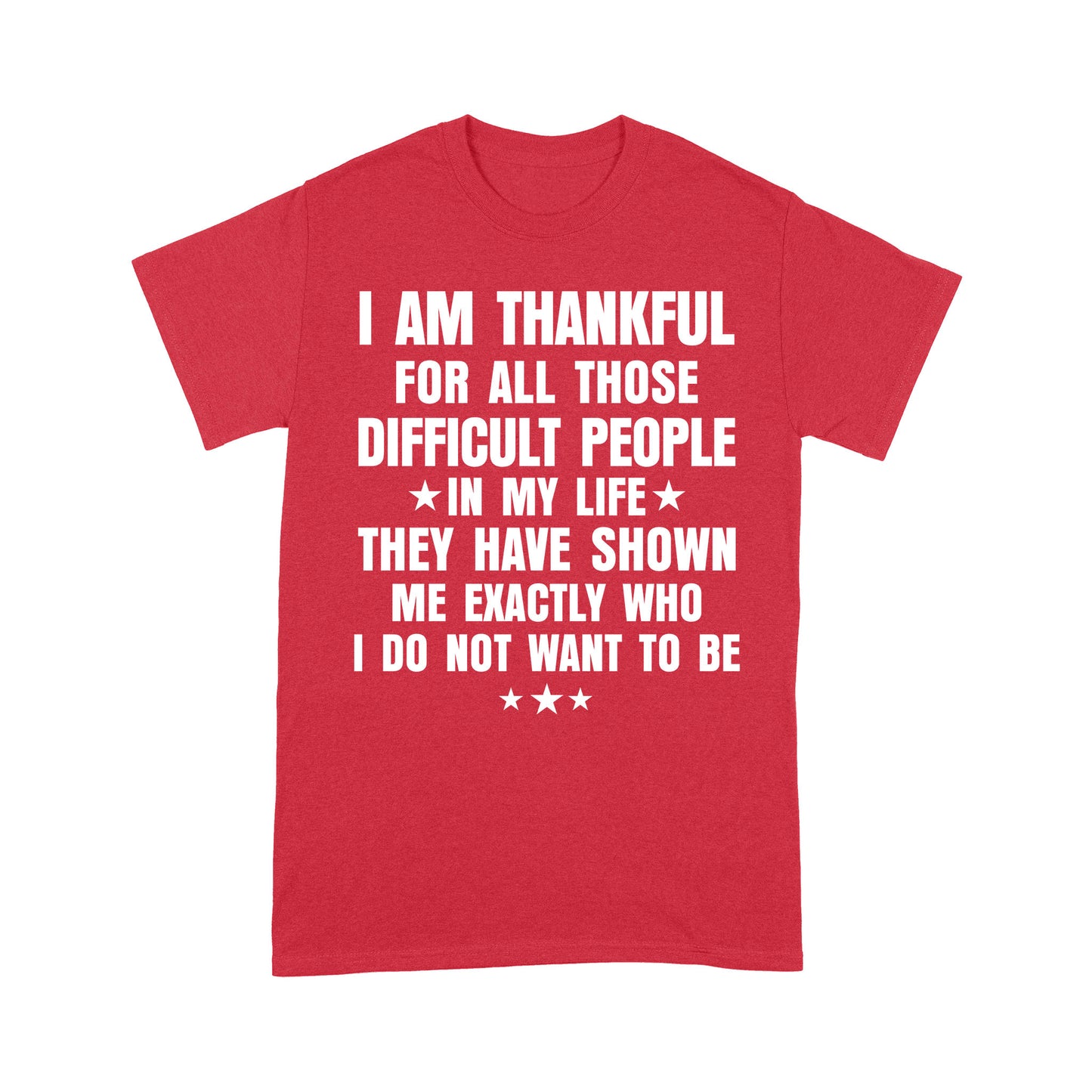 I am Thankful for all those difficult people in my life T-Shirt