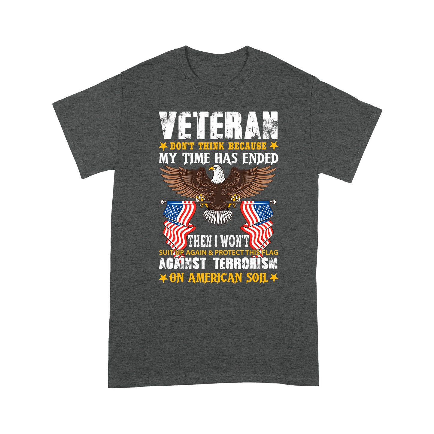 Don't Think My Time Has Endedn Veteran Standard T-Shirt Amazing Gift For Dad Papa Grandpa