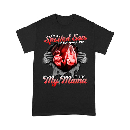 I'm a Spoiled Son In My Everyone's Eyes. But I Love My Mama Tshirt PL