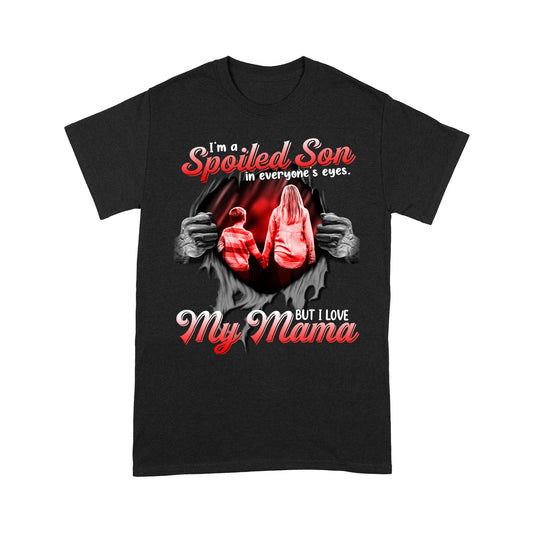 I'm a Spoiled Son In My Everyone's Eyes. But I Love My Mama Tshirt PL