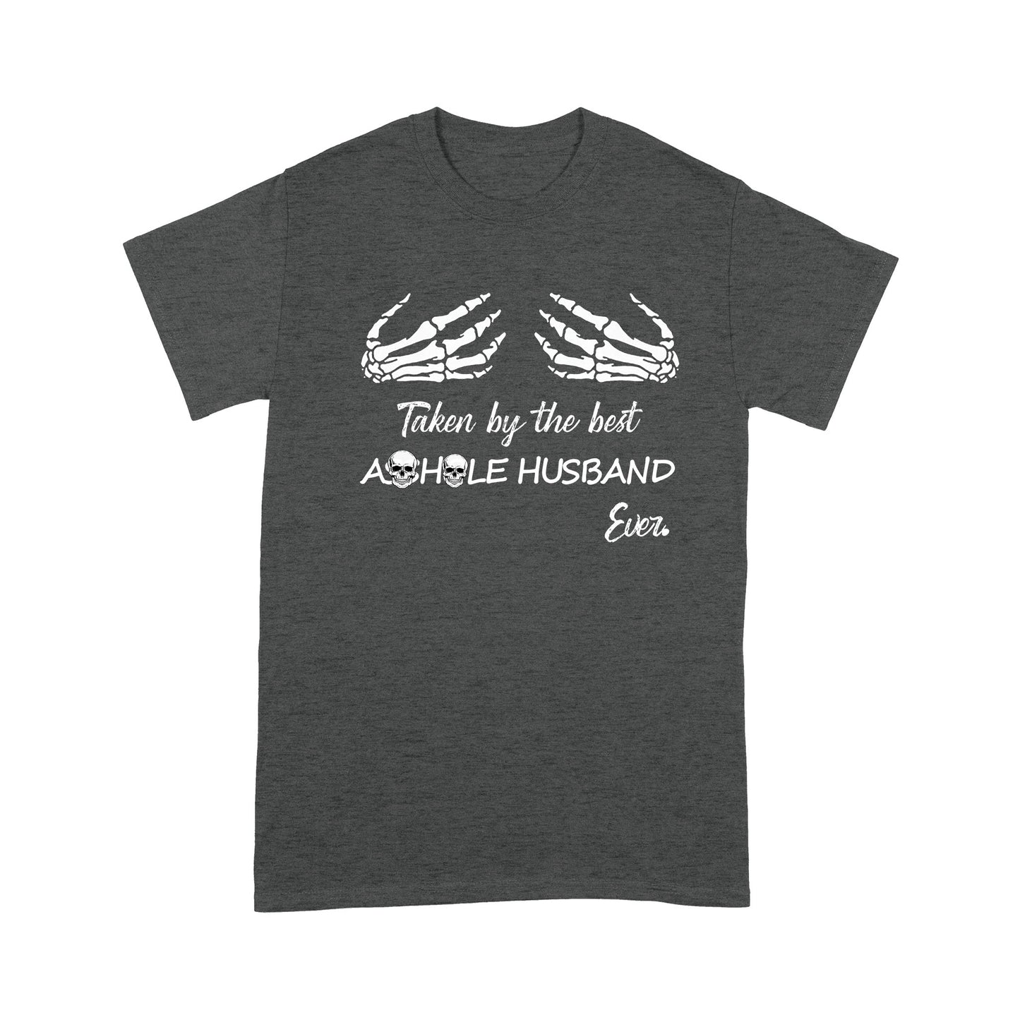 Taken By The Best Asshole Husband Ever Standard T-shirt