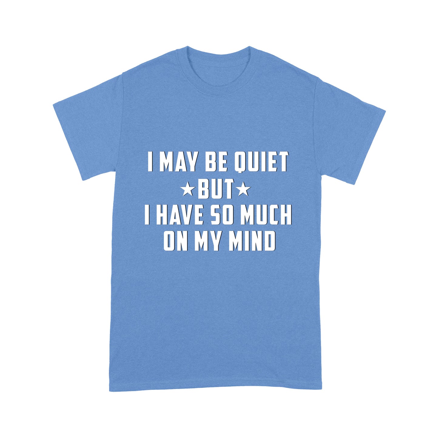 I may be quiet but i have so much on my mind T-Shirt