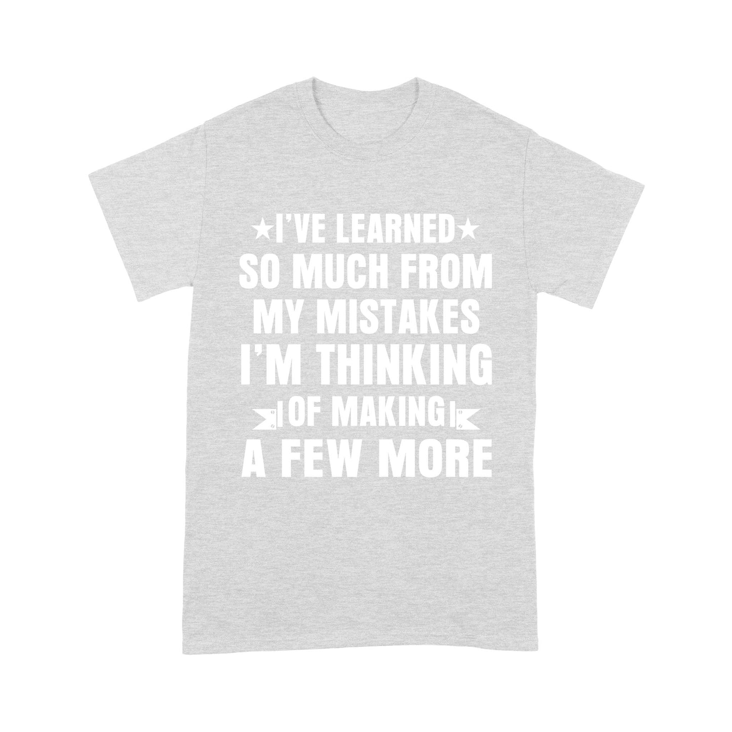 I have learned so much from my mistakes T-Shirt