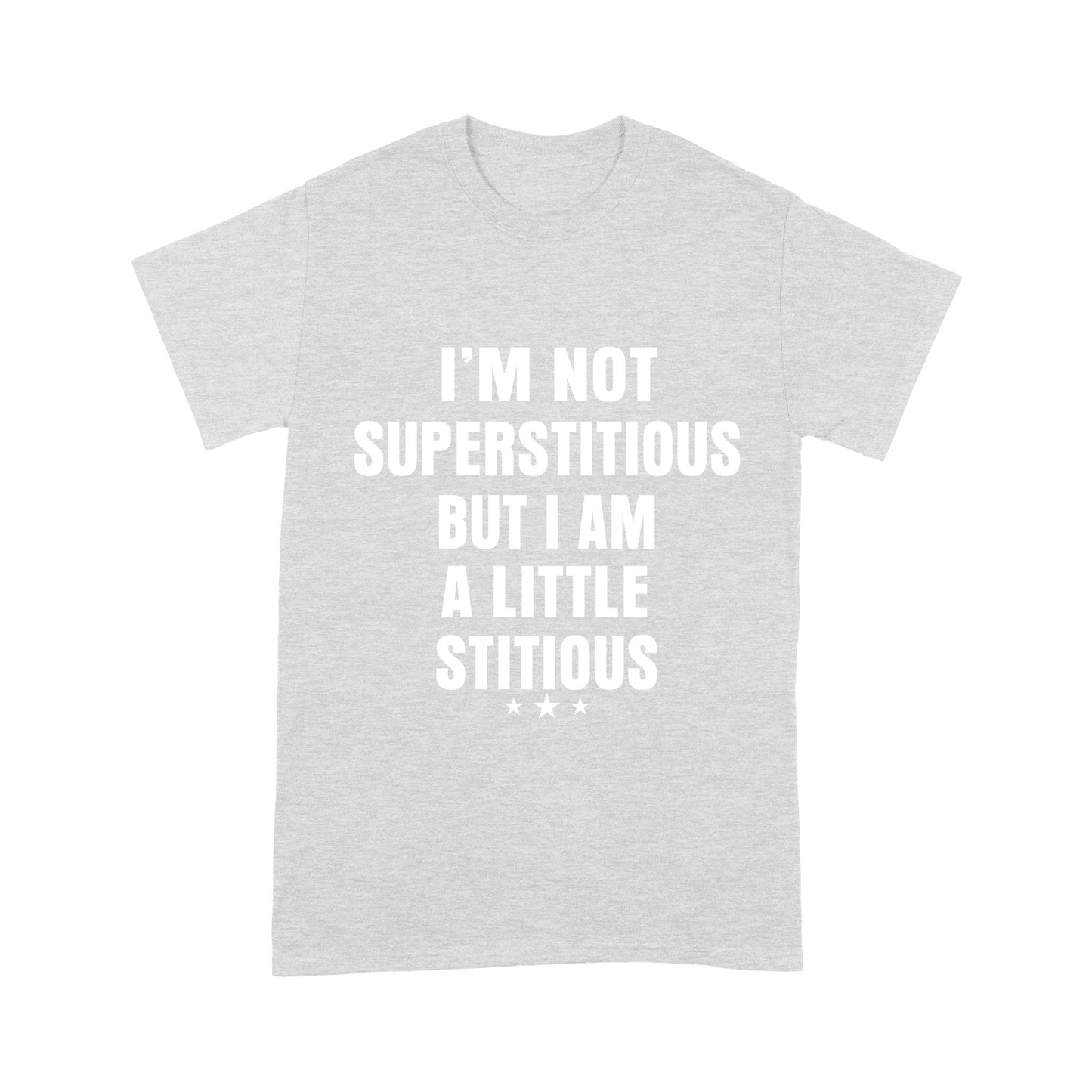 I am not Superstitious but I am a little Stitious T-Shirt