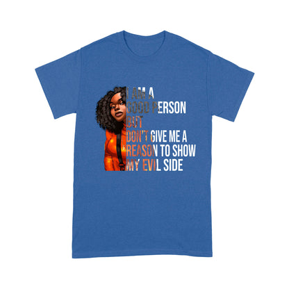 I Am A Good Person But Don't Give Me A Reason To Show My Evil Side Standard T-Shirt, Unique Gift For Black Girls & Women