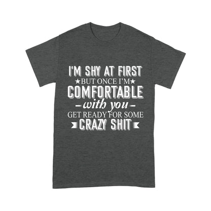 I am Shy at first but once i am comfortable T-Shirt
