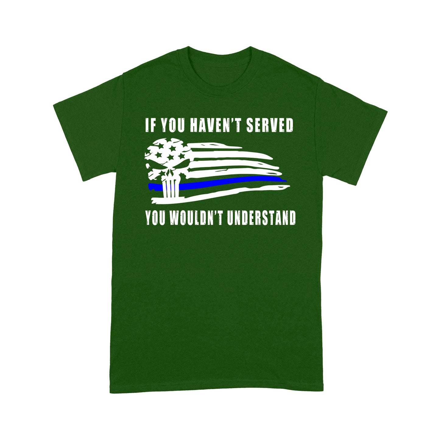 If You Haven't Served You Wouldn't Understand Policeman T-shirt Special Gift