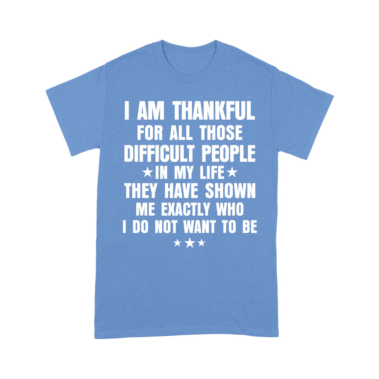 I am Thankful for all those difficult people in my life T-Shirt