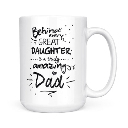 Best Gift For Dad White Mug Behind Every Great Daughter Amazing Dad