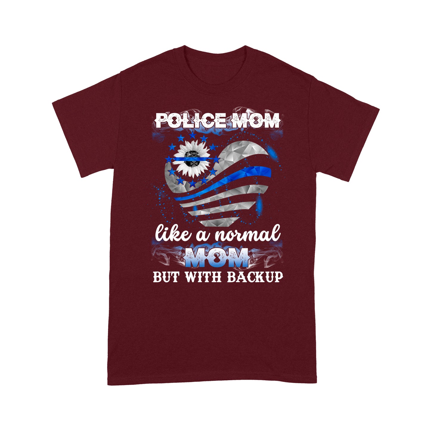 Police Mom Like A Normal Mom But With Backup  T-Shirt Special Gift For Mom
