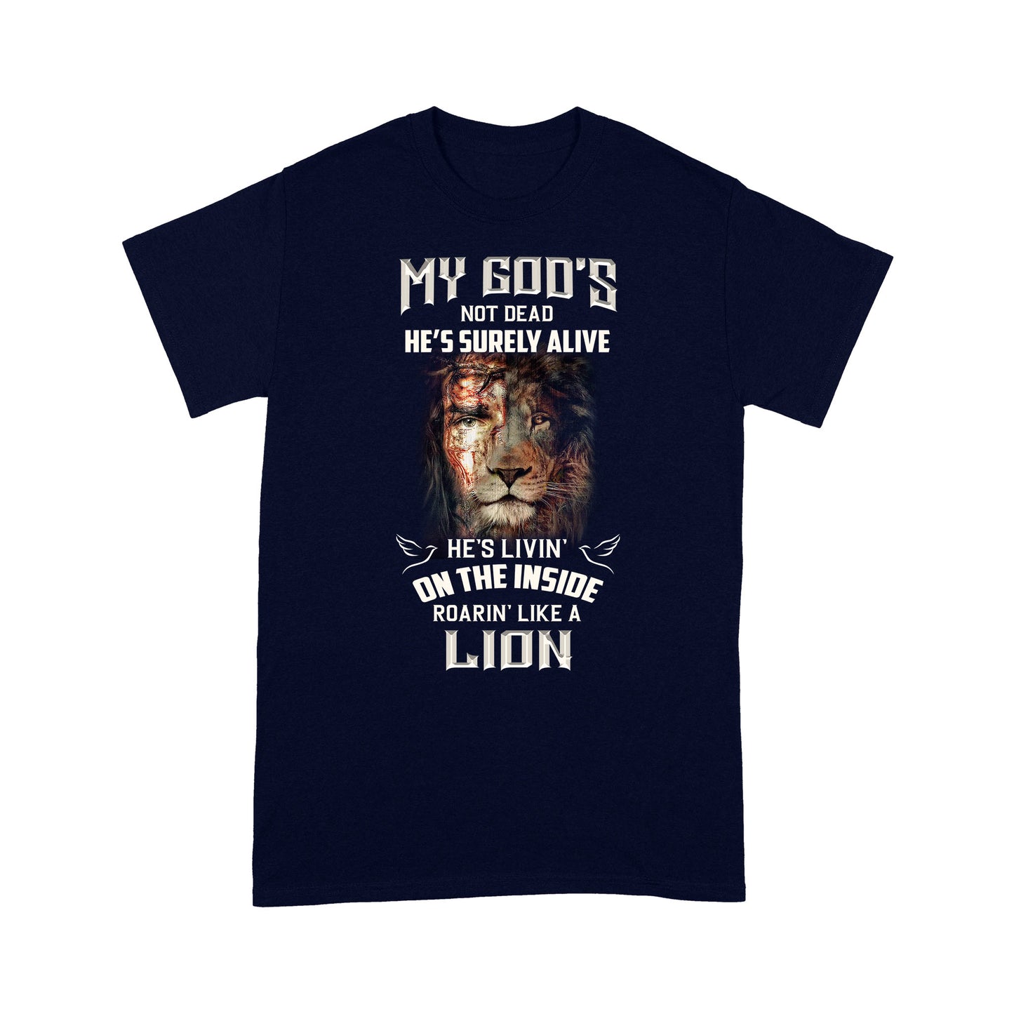 My God's Not Dead He's Surely Alive He's Livin' On The Inside Roarin' Like A Lion Classic T-shirt