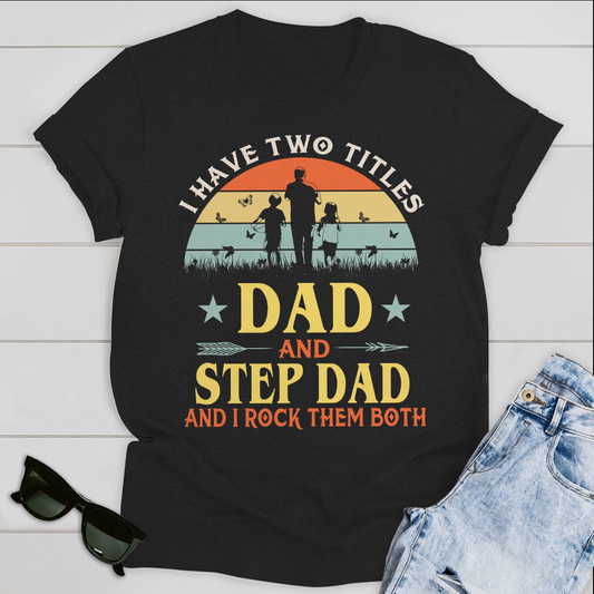 I Have Two Titles Dad And Step Dad Standard T-shirt