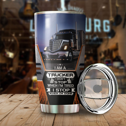 Premium 3D Printed Trucker I Stop When I Am Done Stainless Tumbler MEI