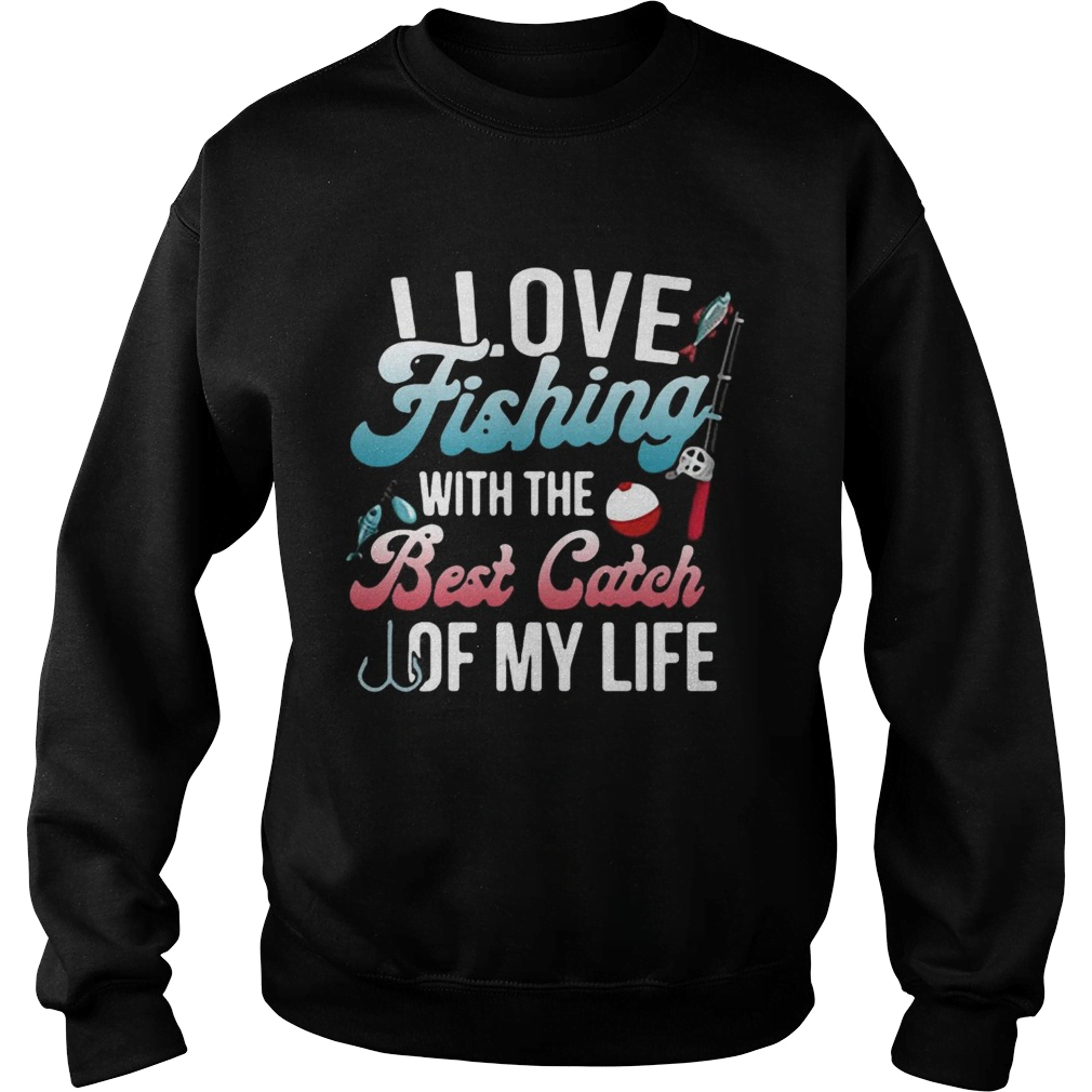 I love fishing with the best catch of my life HC3801 - Amaze Style™-Apparel