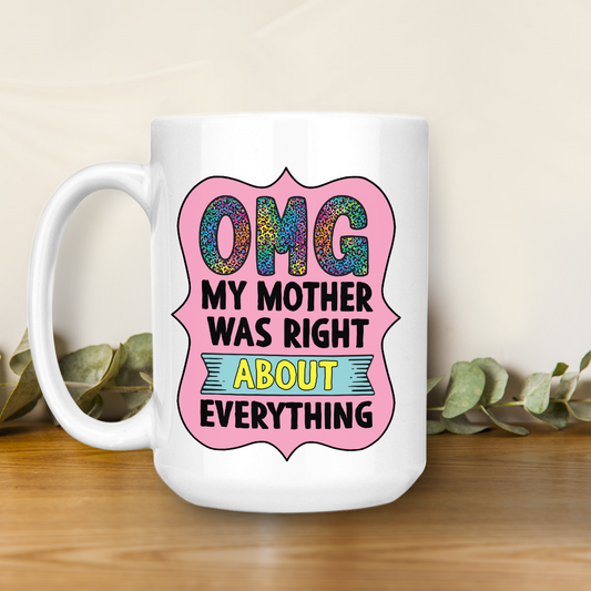 My Mother Was Right About Everything Mug TH