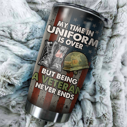 My Time In Uniform Is Over But Being A Veteran Never Ends Tumbler Gift For Dad Papa Grandpa