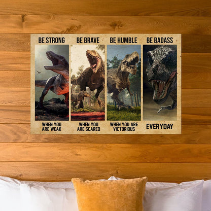 Dinosaur Be Strong Brave Humble Badass Poster Horizontal