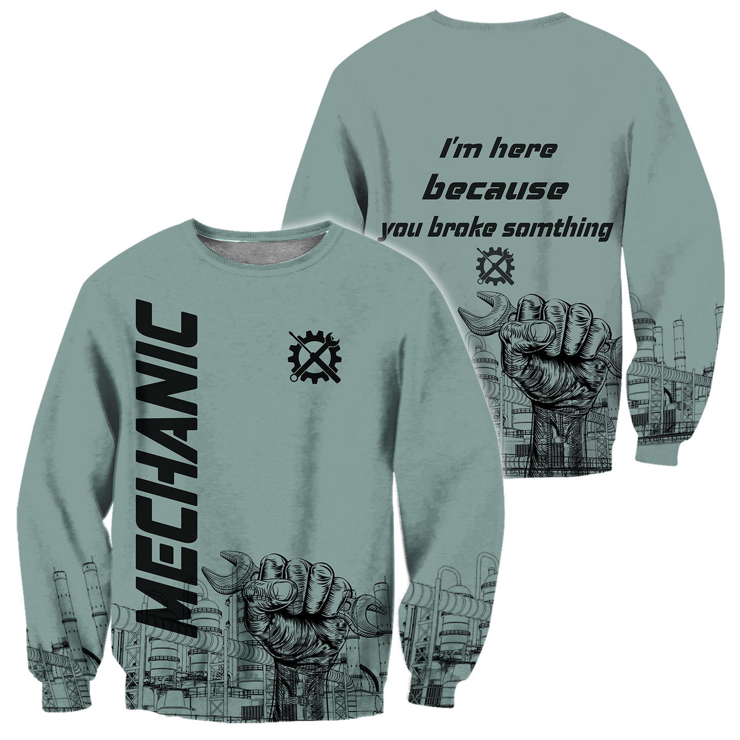 I'm Here Because You Broke Something All Over Printed Mechanic Hoodie For Men and Women TN