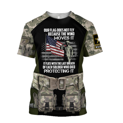 Army Veteran Our Flag Does Not Fly Because The Wind 3d shirts Proud Military