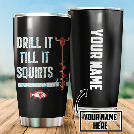 Drill it till it squirts custom name Stainless Steel Tumbler 20 Oz