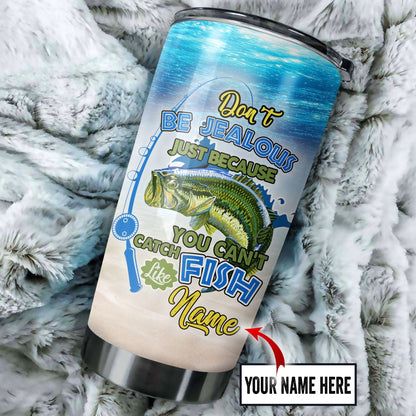 Custom name Fishing Don't be jealous Stainless Steel Tumbler 20 Oz