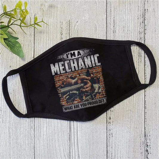I'm A Mechanic What Are You Proud Of Face Mask TN