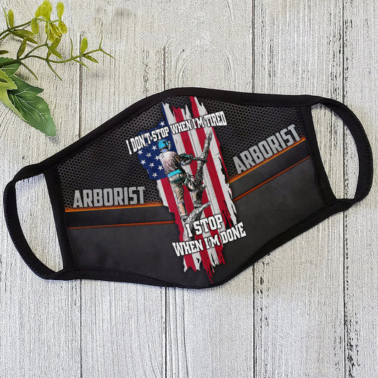 Arborist Face Mask I Don't Stop When I'm Tired I Stop When I'm Done MEI