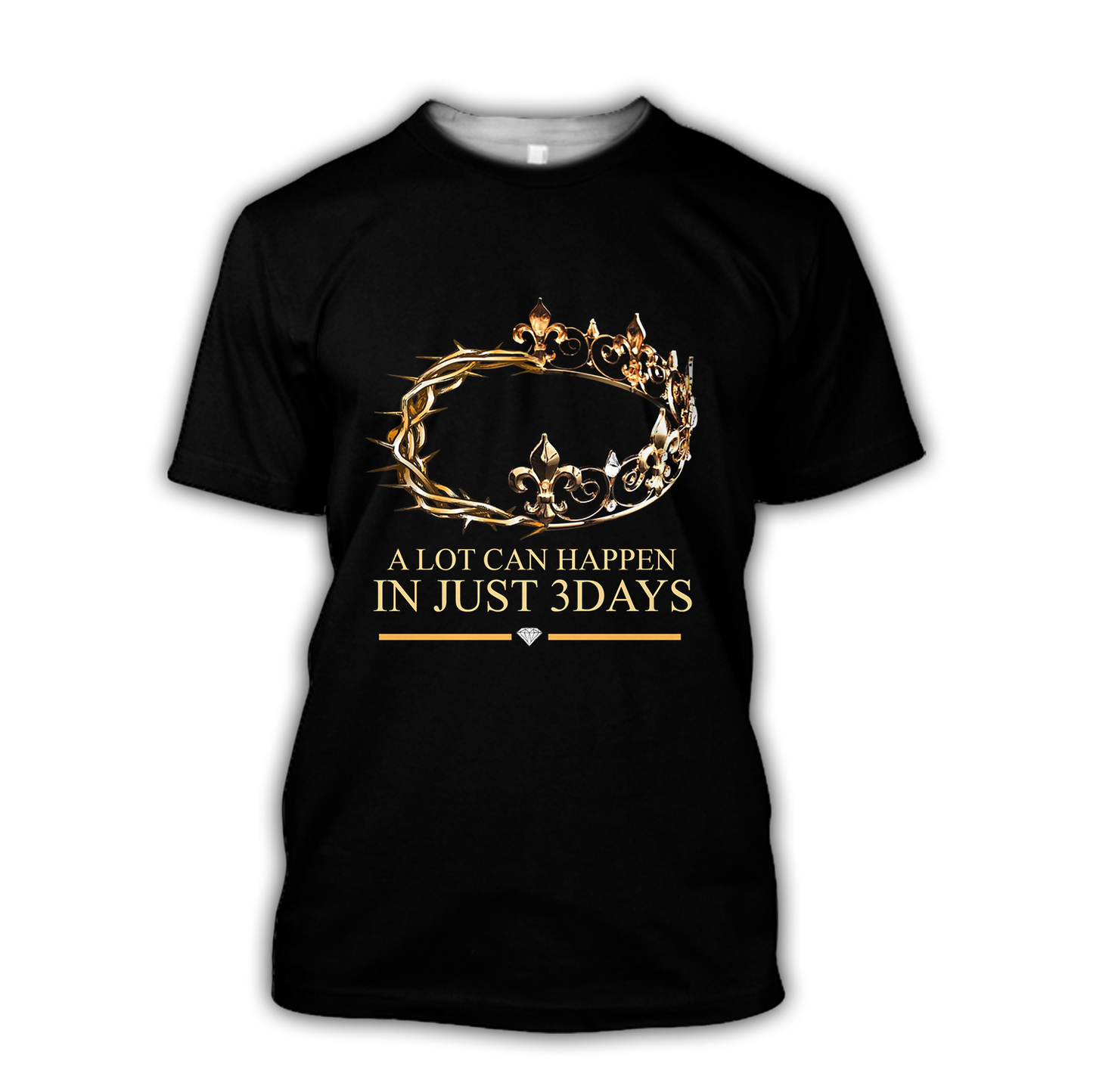 God the King A lot can happen in just 3 days - T-Shirt Style for Men and Women
