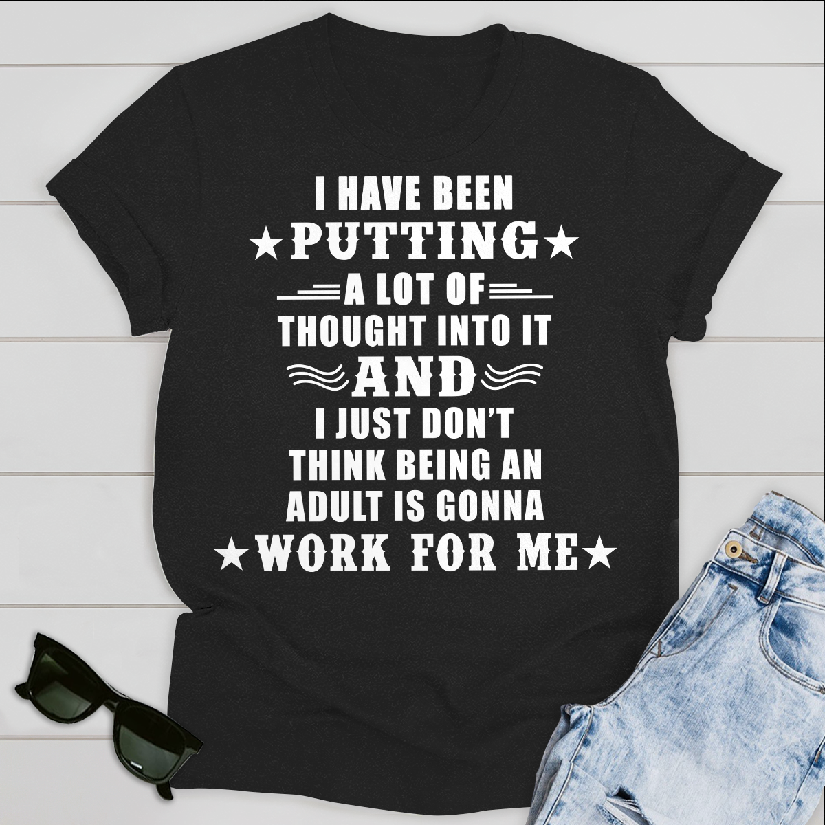 I have been putting a lot of thought into it T-Shirt