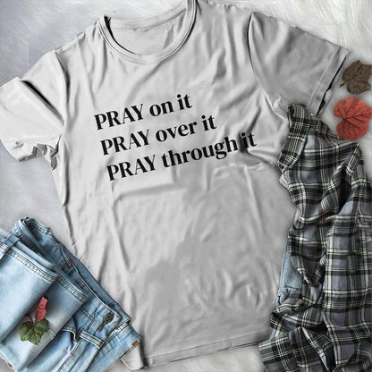 Pray on it Pray over it Pray through it Christian Prayer T-Shirt