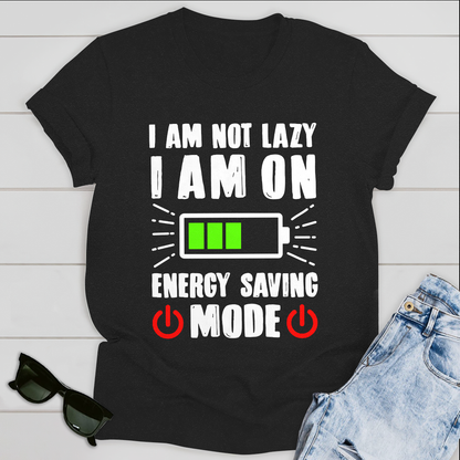 I am not lazy I am on Energy Saving Mode T-Shirt
