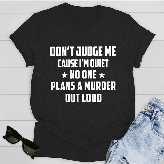 Do not judge me cause i am Quiet T-Shirt
