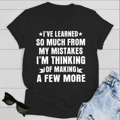 I have learned so much from my mistakes T-Shirt