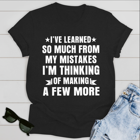 I have learned so much from my mistakes T-Shirt