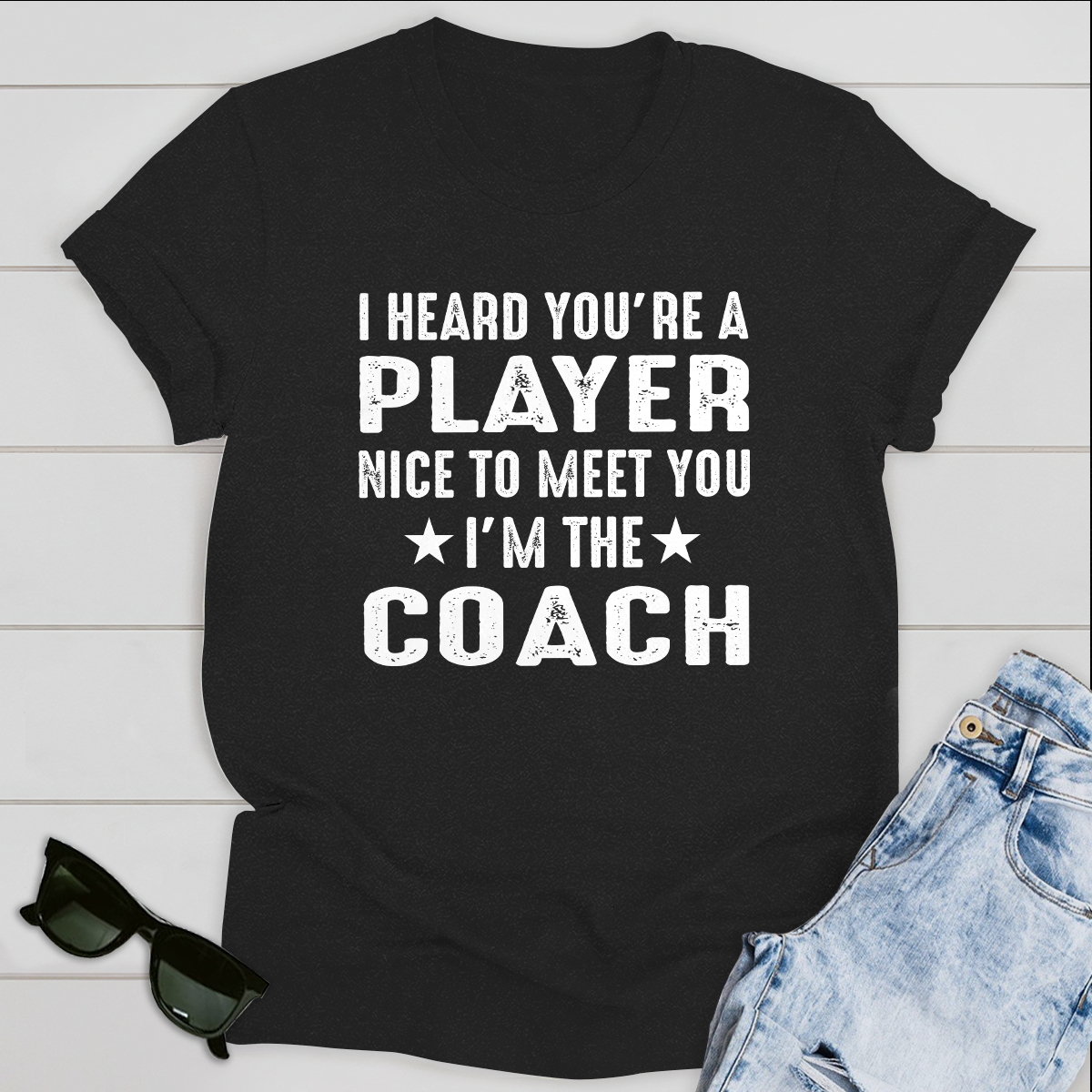 I Heard you are Player Nice to meet you I'm the Coach T-Shirt