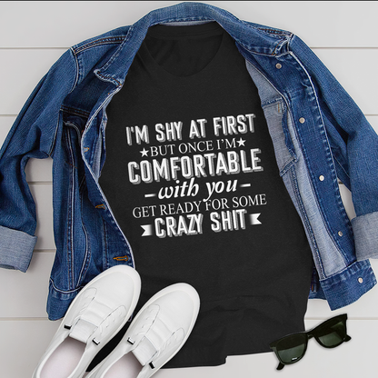 I am Shy at first but once i am comfortable T-Shirt