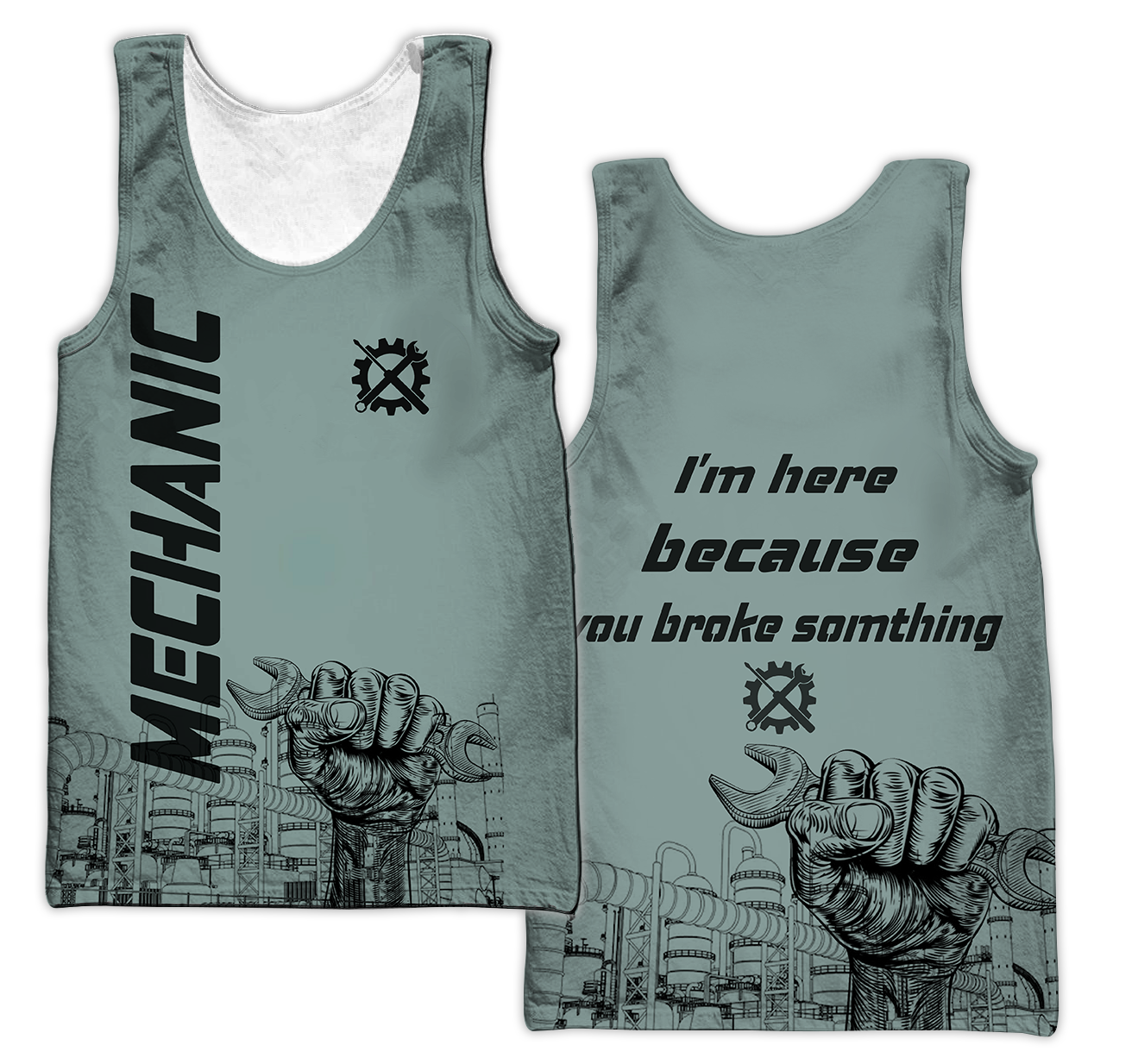 I'm Here Because You Broke Something All Over Printed Mechanic Hoodie For Men and Women TN