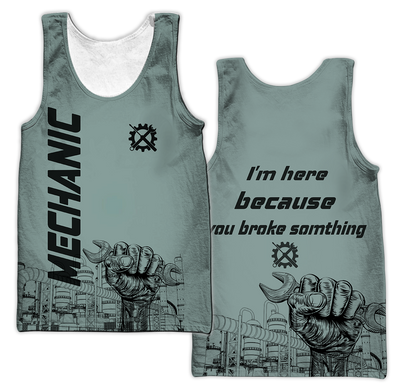 I'm Here Because You Broke Something All Over Printed Mechanic Hoodie For Men and Women TN