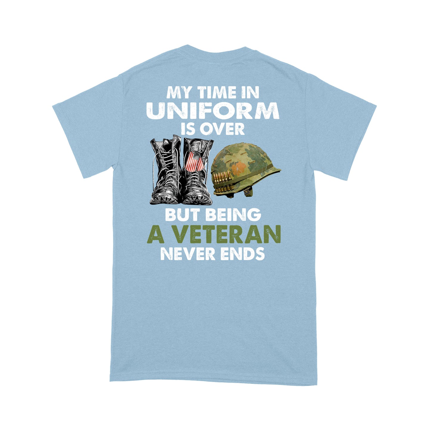 My Time In Uniform Is Over But Being A Veteran Never Ends T-shirt Special Gift For Dad Papa Grandpa Back Print
