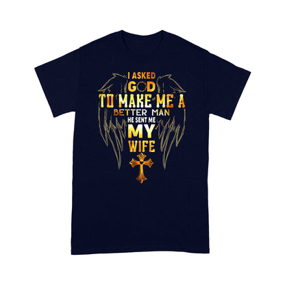 I Asked God To Make Me A Better Man Send Me WifeT-shirt TA