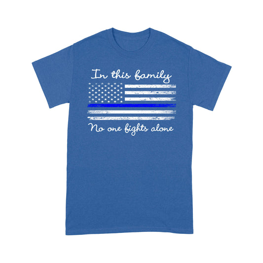 In This Family No One Fights Alone Policeman T-shirt Special Gift