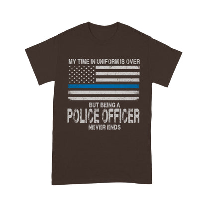 My Time In Uniform Is Over But Being A Police Officer Never Ends Thin Blue Line T-Shirt, Best Gifts For Police Officers
