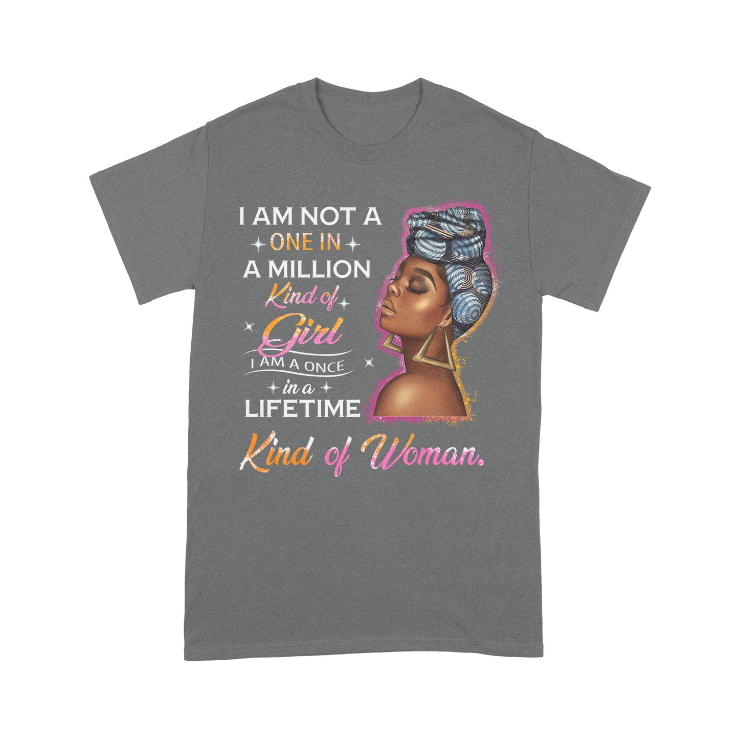 I Am Not A One In Million Kind Of Girl Black Woman Standard T-Shirt